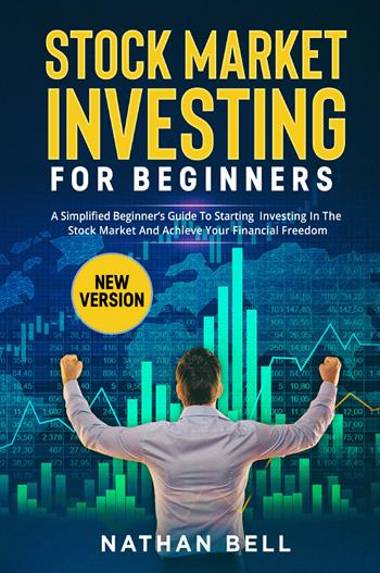 Stock market investing for beginners. A simplified beginner's guide to starting investing in the stock market and achieve your financial freedom - Nathan Bell - Libro Youcanprint 2022 | Libraccio.it