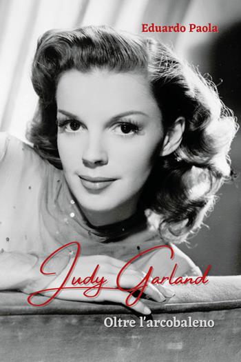 Judy Garland. Oltre l'arcobaleno - Eduardo Paola - Libro Youcanprint 2022 | Libraccio.it