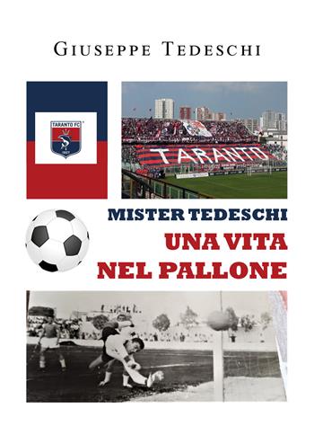 Mister Tedeschi. Una vita nel pallone - Giuseppe Tedeschi - Libro Youcanprint 2022 | Libraccio.it