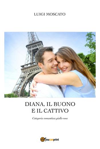 Diana, il buono e il cattivo - Luigi Moscato - Libro Youcanprint 2022 | Libraccio.it