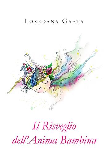 Il risveglio dell'anima bambina - Loredana Gaeta - Libro Youcanprint 2022 | Libraccio.it