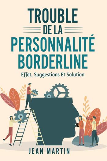 Trouble de la personnalité borderline. Effet, suggestions et solution - Jean Martin - Libro Youcanprint 2022 | Libraccio.it