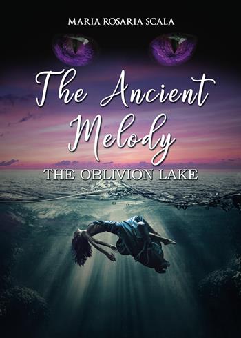 The ancient melody. The oblivion lake. Ediz. italiana - Maria Rosaria Scala - Libro Youcanprint 2022 | Libraccio.it