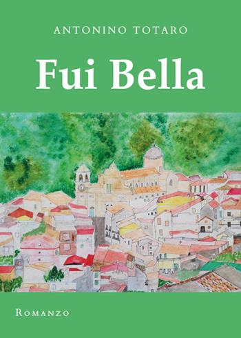 Fui bella - Antonino Totaro - Libro Youcanprint 2022 | Libraccio.it