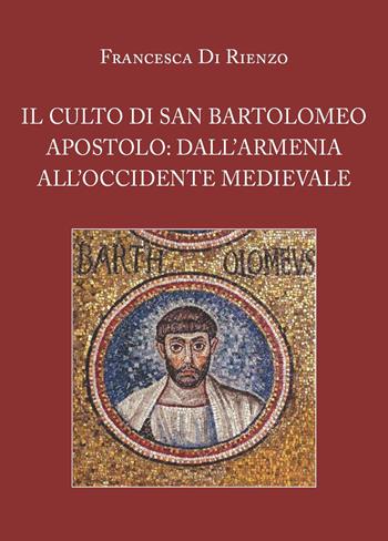 Il culto di San Bartolomeo Apostolo: dall'Armenia all'Occidente medievale - Francesca Di Rienzo - Libro Youcanprint 2022 | Libraccio.it