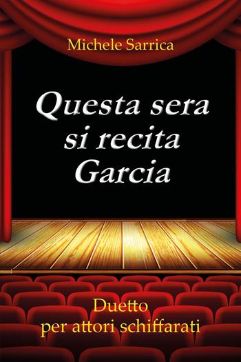 Questa sera si recita Garcia. Duetto per attori schiffarati - Michele Sarrica - Libro Youcanprint 2022 | Libraccio.it