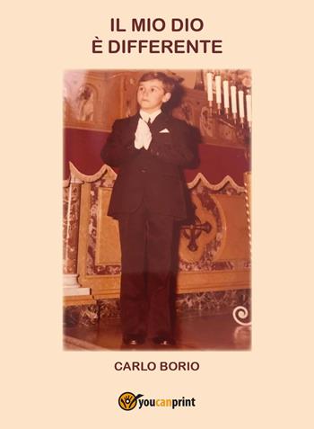 Il mio Dio è differente - Carlo Borio - Libro Youcanprint 2022 | Libraccio.it