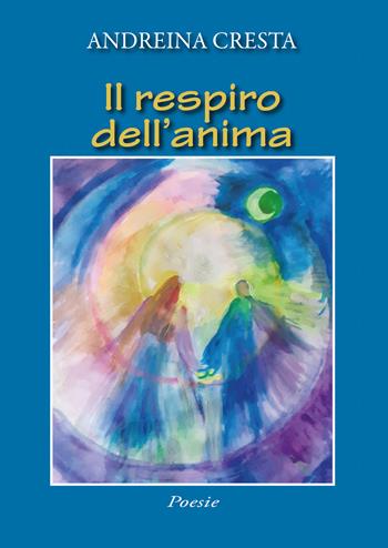 Il respiro dell'anima - Andreina Cresta - Libro Youcanprint 2022 | Libraccio.it