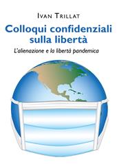 Colloqui confidenziali sulla libertà. L'alienazione e la libertà pandemica