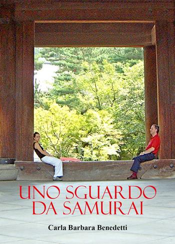 Uno sguardo da samurai - Carla Barbara Benedetti - Libro Youcanprint 2022 | Libraccio.it