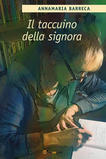 Il taccuino della signora - Annamaria Barreca - Libro Youcanprint 2022 | Libraccio.it