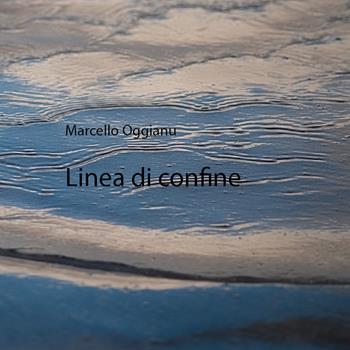 Linea di confine - Marcello Oggianu - Libro Youcanprint 2022 | Libraccio.it