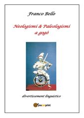 Neologismi & paleologismi a gogò. Divertissement linguistico