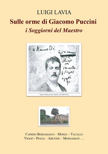 Sulle orme di Giacomo Puccini. I soggiorni del maestro - Luigi Lavia - Libro Youcanprint 2022 | Libraccio.it