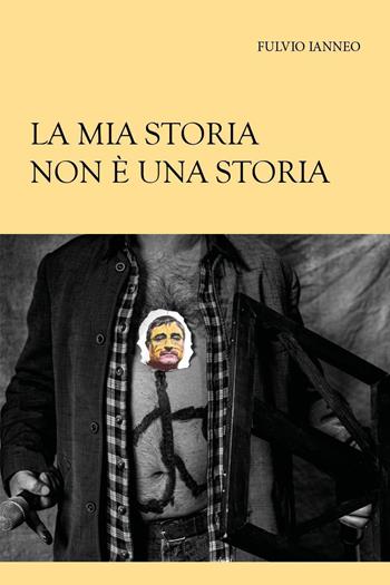 La mia storia non è una storia - Fulvio Ianneo - Libro Youcanprint 2022 | Libraccio.it