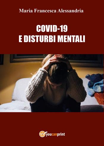 Covid-19 e disturbi mentali - Maria Francesca Alessandria - Libro Youcanprint 2022 | Libraccio.it