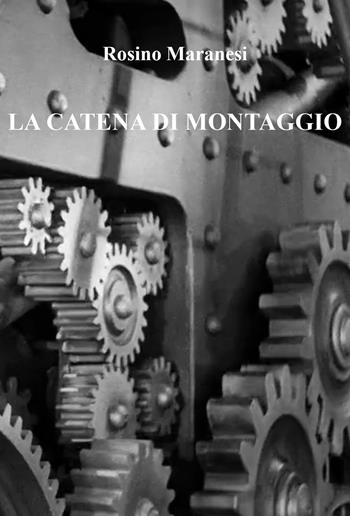La catena di montaggio - Rosino Maranesi - Libro Youcanprint 2022 | Libraccio.it