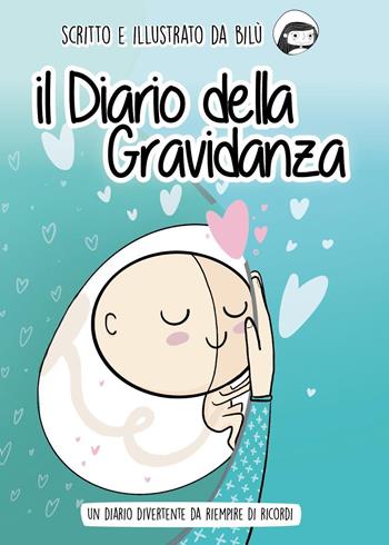 Il diario della gravidanza. Un diario divertente da riempire di ricordi - Bilù - Libro Youcanprint 2022 | Libraccio.it