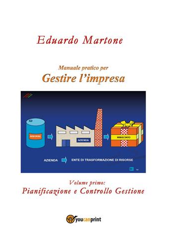 Gestire l'impresa. Vol. 1: Pianificazione e controllo gestione. - Eduardo Martone - Libro Youcanprint 2022, Business ed economia | Libraccio.it