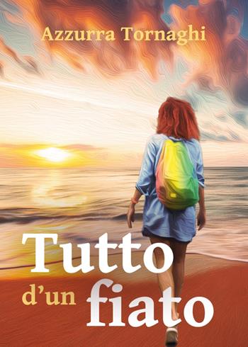 Tutto d'un fiato - Azzurra Tornaghi - Libro Youcanprint 2022 | Libraccio.it