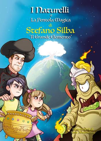 Il grande elemento. I Naturelli e la pentola magica - Stefano Silba - Libro Youcanprint 2022 | Libraccio.it