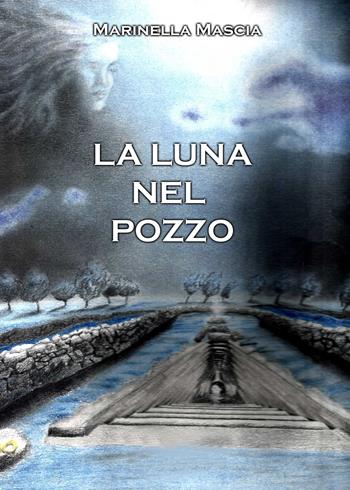 La luna nel pozzo - Marinella Mascia - Libro Youcanprint 2022 | Libraccio.it