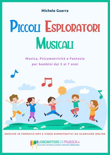 Piccoli esploratori musicali. Musica, psicomotricità e fantasia per bambini dai 3 ai 7 anni. Con espansione online - Michele Guerra - Libro Youcanprint 2022 | Libraccio.it