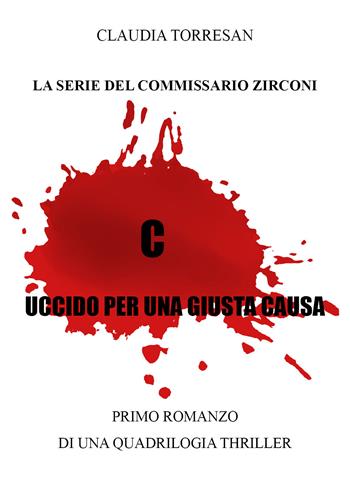 Uccido per una giusta causa - Claudia Torresan - Libro Youcanprint 2022 | Libraccio.it