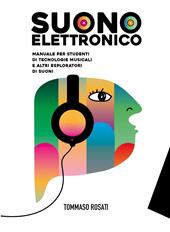 Suono elettronico. Manuale per studenti di tecnologie musicali e altri esploratori di suoni.