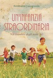 Un' infanzia straordinaria. Noi bambini degli anni '60