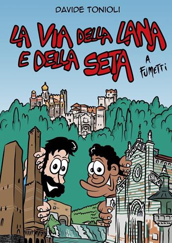 La Via della lana e della seta a fumetti - Davide Tonioli - Libro Youcanprint 2022 | Libraccio.it