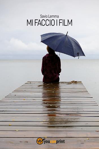Mi faccio i film - Savio Lemma - Libro Youcanprint 2022 | Libraccio.it