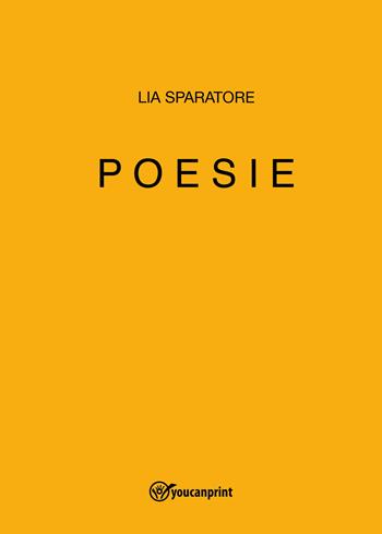 Poesie - Lia Sparatore - Libro Youcanprint 2022 | Libraccio.it