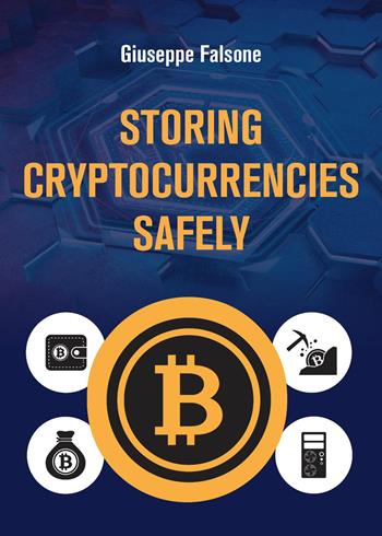 Storing cripto currencies safely - Giuseppe Falsone - Libro Youcanprint 2022, Business ed economia | Libraccio.it