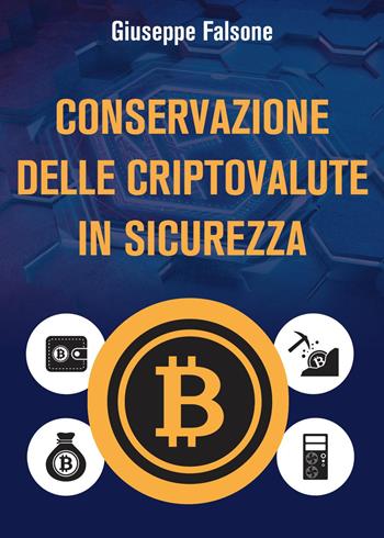 Conservazione delle cripto valute in sicurezza - Giuseppe Falsone - Libro Youcanprint 2022, Business ed economia | Libraccio.it