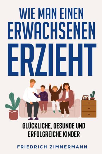 Wie man einen Erwachsenen Erzieht - Friedrich Zimmermann - Libro Youcanprint 2022 | Libraccio.it