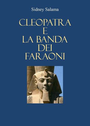 Cleopatra e la banda dei faraoni - Sidney Salama - Libro Youcanprint 2022 | Libraccio.it