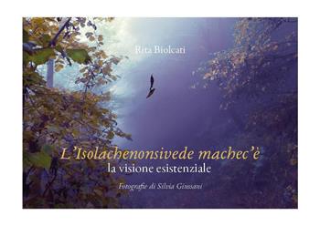 L'isolachenonsivede machec'è la visione esistenziale - Rita Biolcati - Libro Youcanprint 2023 | Libraccio.it
