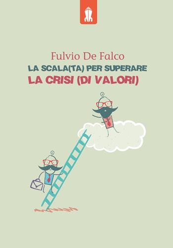 La scala(ta) per superare la crisi (di valori) - Fulvio De Falco - Libro Youcanprint 2022 | Libraccio.it