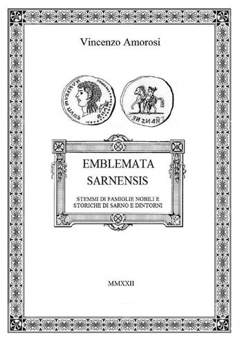 Emblemata Sarnensis. Stemmi di famiglie nobili e storiche di Sarno e dintorni - Vincenzo Amorosi - Libro Youcanprint 2022 | Libraccio.it