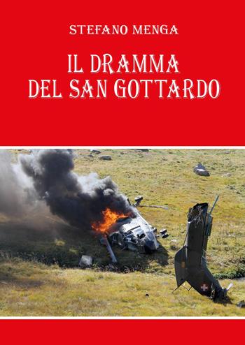 Il dramma del San Gottardo - Stefano Menga - Libro Youcanprint 2022 | Libraccio.it