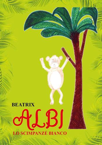 Albi. Lo scimpanzé bianco - Beatrix - Libro Youcanprint 2022 | Libraccio.it