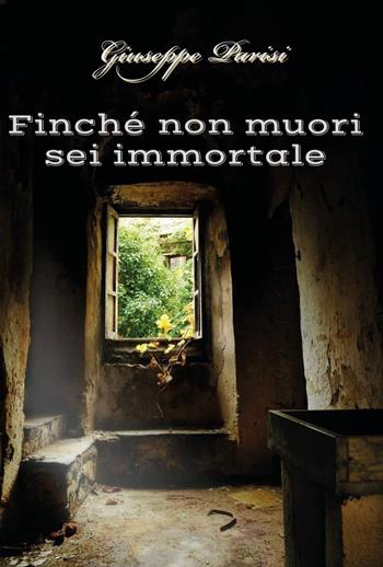 Finché non muori sei immortale - Giuseppe Parisi - Libro Youcanprint 2022 | Libraccio.it