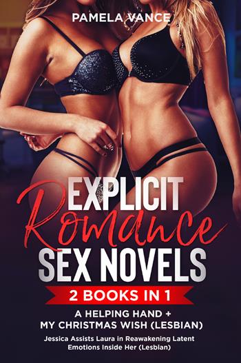Explicit romance sex novels. My Christmas wish (Lesbian)-A helping hand Jessica assists Lura in in reawakening latent emotions inside her (Lesbian) (2 books in 1) - Pamela Vance - Libro Youcanprint 2022 | Libraccio.it