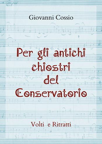 Per gli antichi chiostri del Conservatorio - Giovanni Cossio - Libro Youcanprint 2022 | Libraccio.it