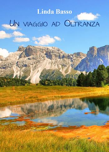 Un viaggio ad oltranza - Linda Basso - Libro Youcanprint 2022 | Libraccio.it