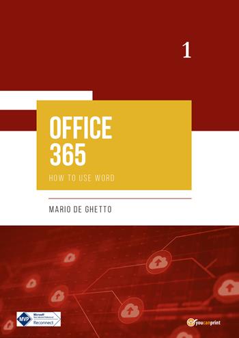 Office 365. How to use word. Vol. 1 - Mario De Ghetto - Libro Youcanprint 2022 | Libraccio.it
