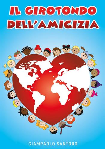 Il girotondo dell'amicizia - Giampaolo Santoro - Libro Youcanprint 2022 | Libraccio.it