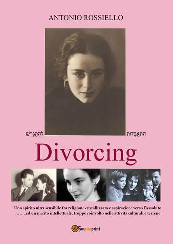Divorcing - Antonio Rossiello - Libro Youcanprint 2022 | Libraccio.it