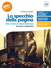 Lo specchio della pagina. Noi, i testi e la storia letteraria. Con . Con e-book. Con espansione online. Vol. 2A-2B: Seicento e Settecento-Il primo Ottocento